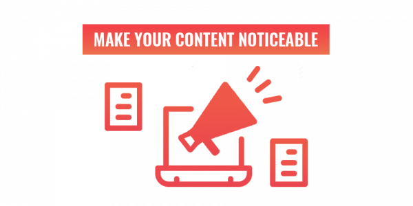 Make your content noticeable