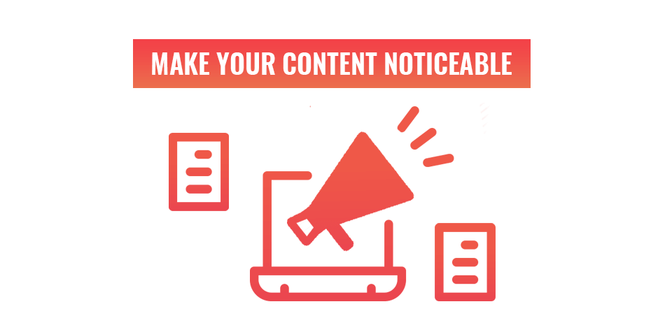 Make your content noticeable