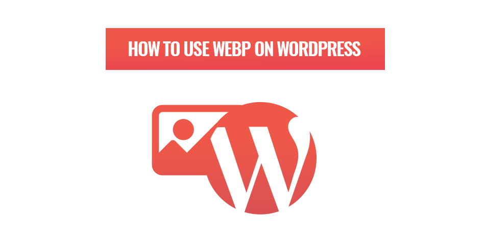 An introduction to WebP images on WordPress