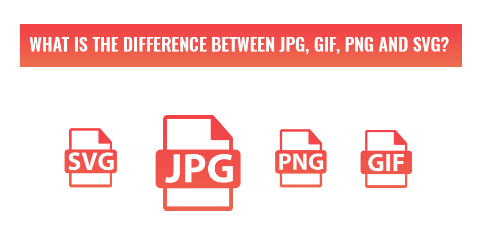 The difference between JPG, GIF, PNG and SVG