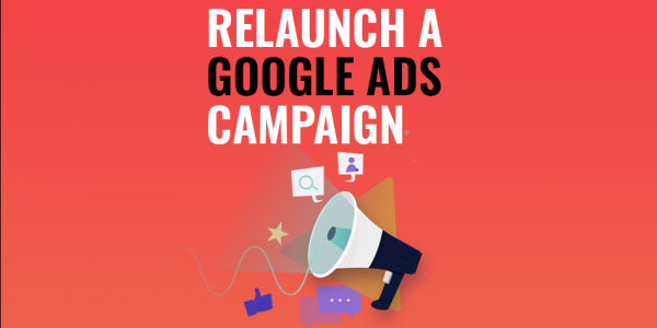 How to relaunch a Google Ads campaign