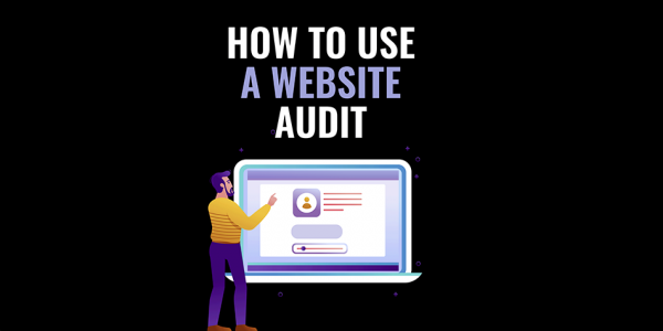 Using a website audit to improve your company